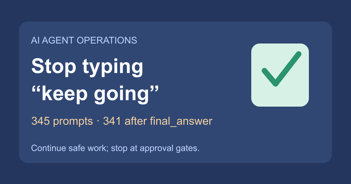 How I Stopped Asking AI Agents to “Keep Going” After Every Progress Report